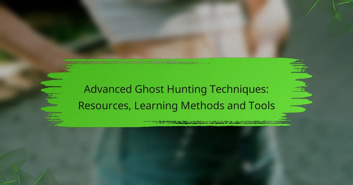 Advanced Ghost Hunting Techniques: Resources, Learning Methods and Tools