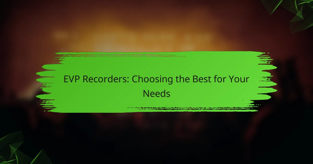 EVP Recorders: Choosing the Best for Your Needs