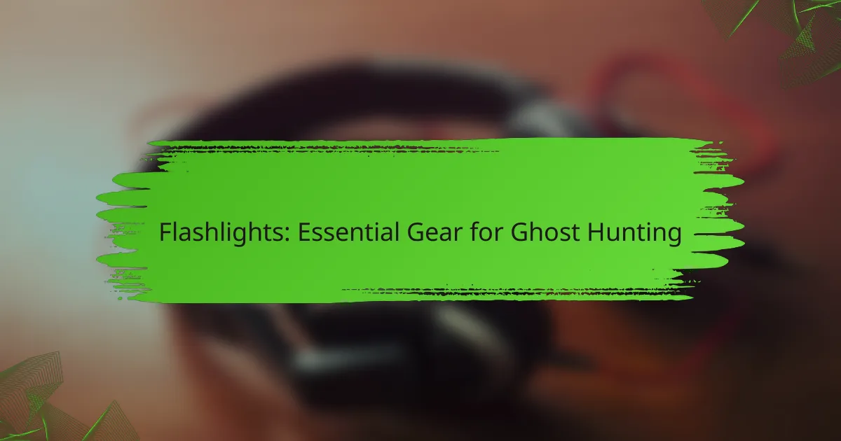Flashlights: Essential Gear for Ghost Hunting