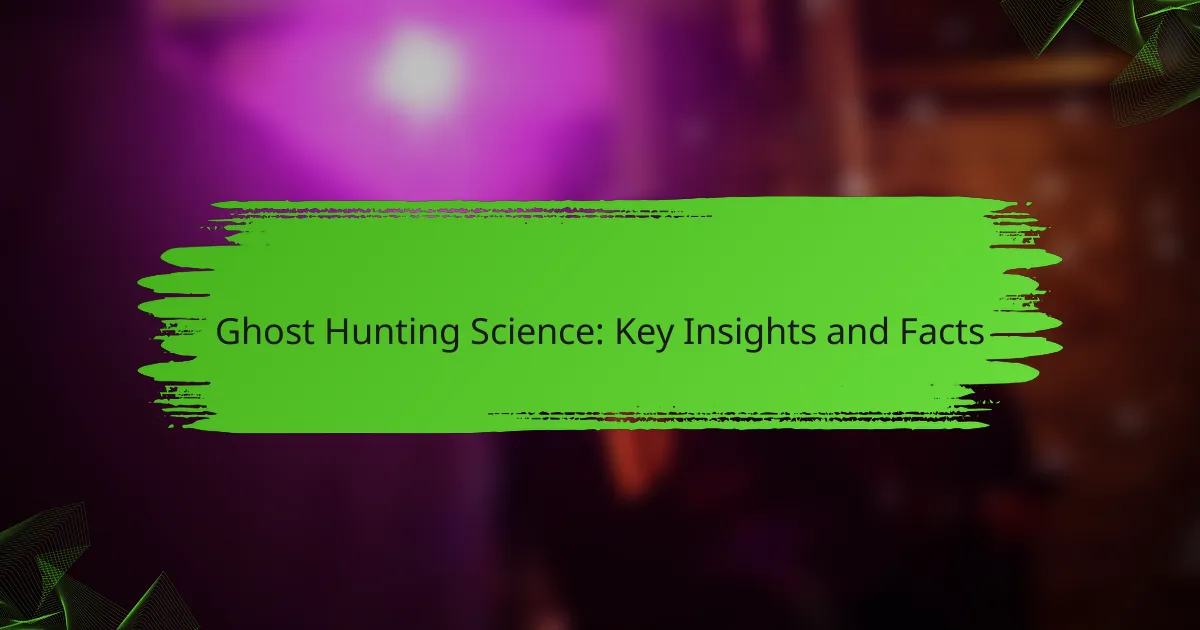 Ghost Hunting Science: Key Insights and Facts