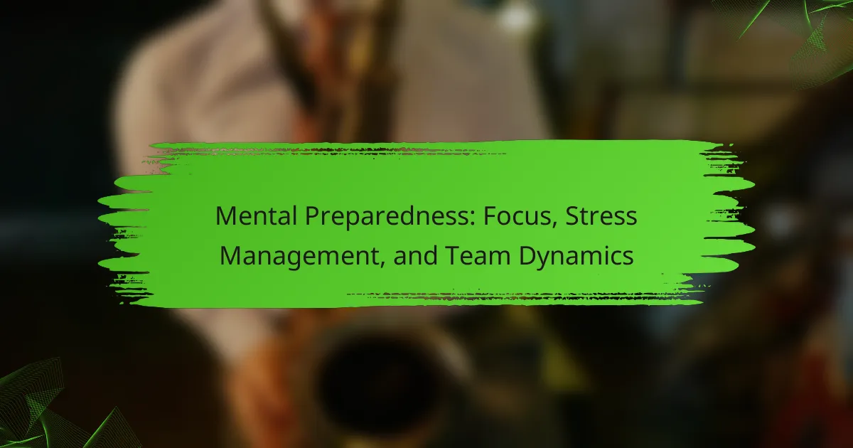 Mental Preparedness: Focus, Stress Management, and Team Dynamics