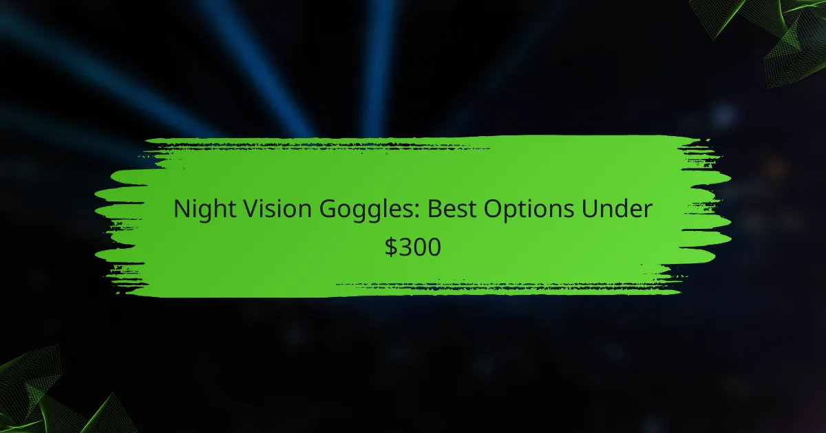 Night Vision Goggles: Best Options Under $300