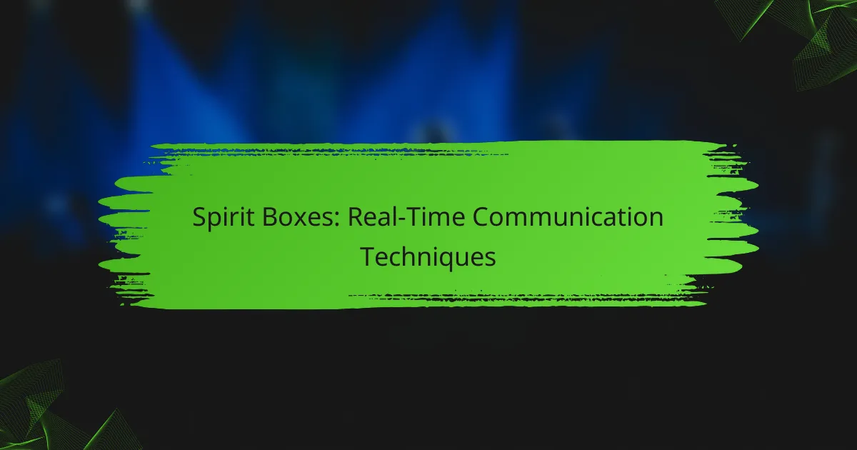 Spirit Boxes: Real-Time Communication Techniques