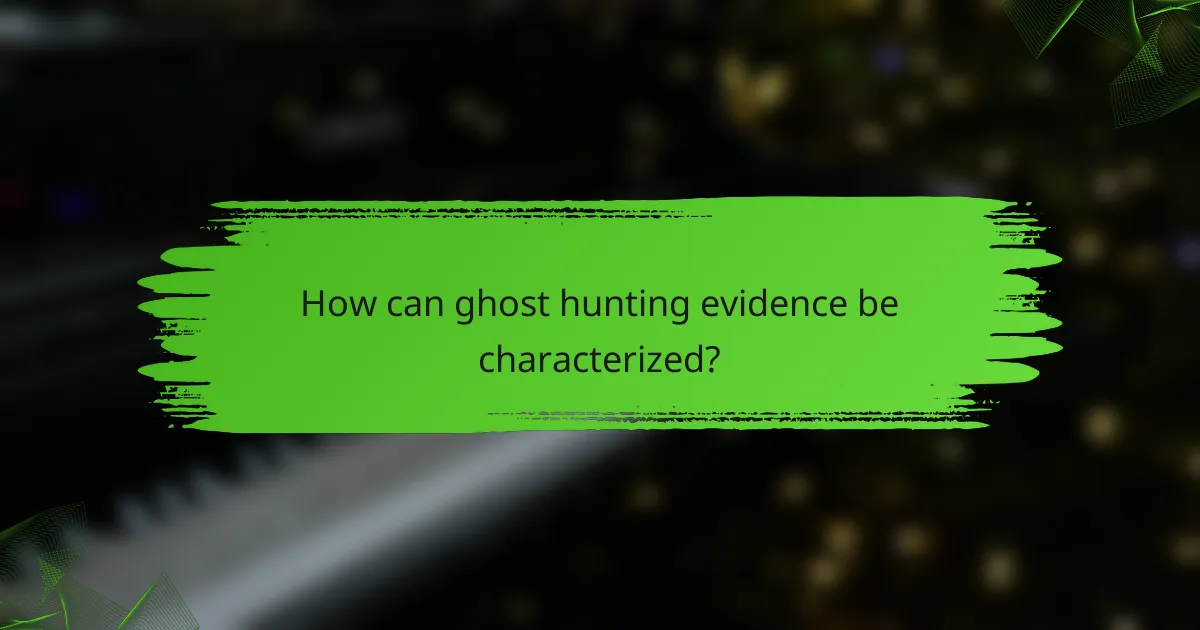 How can ghost hunting evidence be characterized?