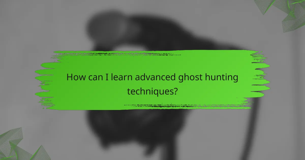 How can I learn advanced ghost hunting techniques?