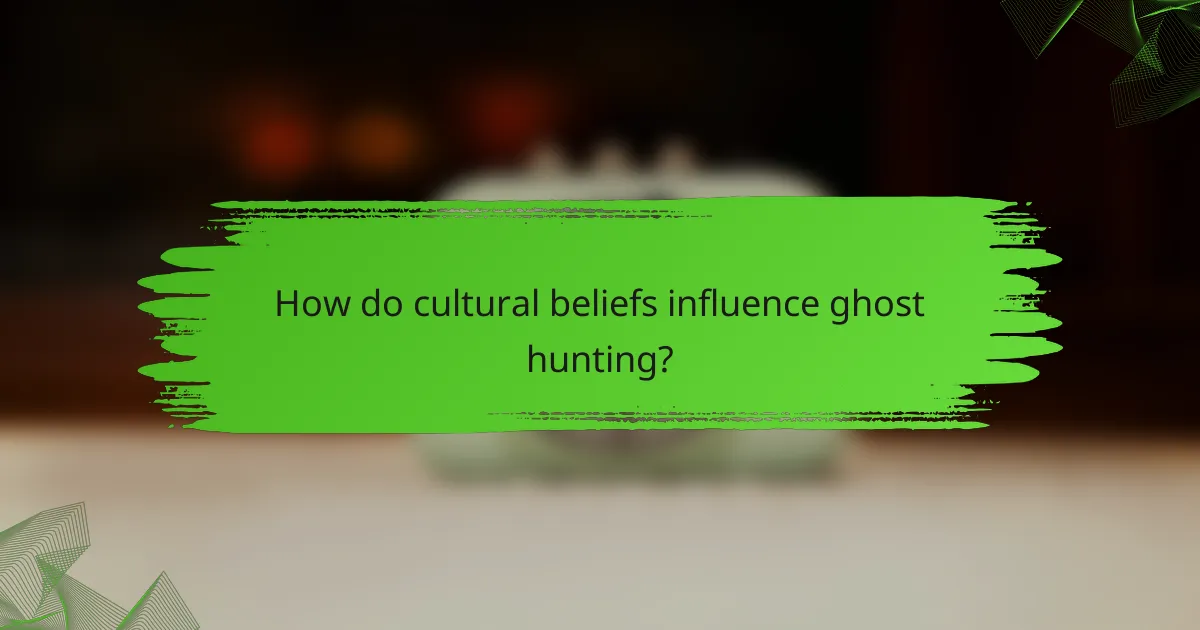 How do cultural beliefs influence ghost hunting?