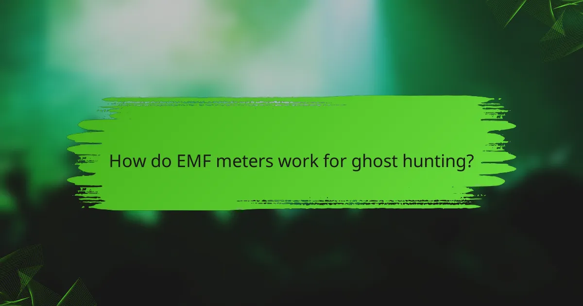 How do EMF meters work for ghost hunting?