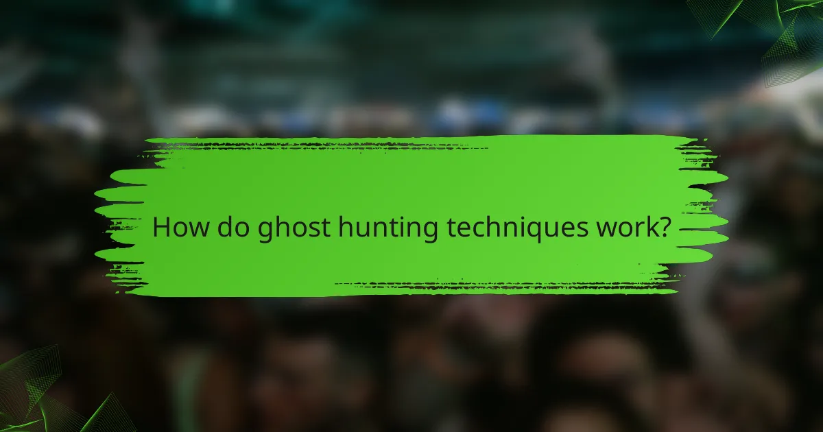 How do ghost hunting techniques work?