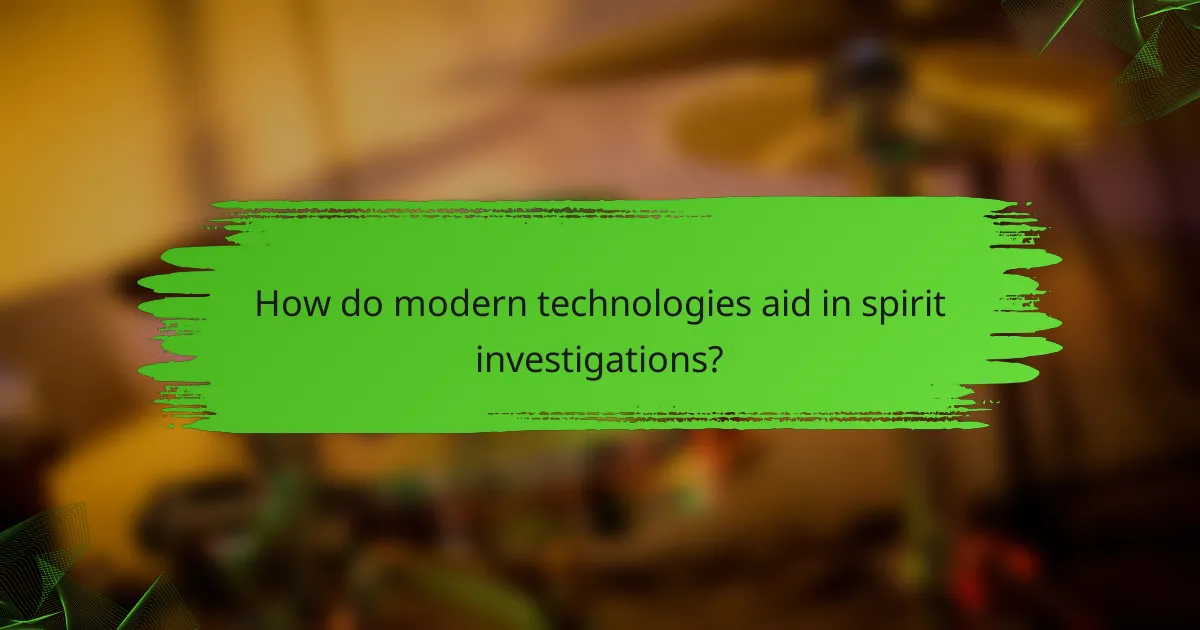 How do modern technologies aid in spirit investigations?