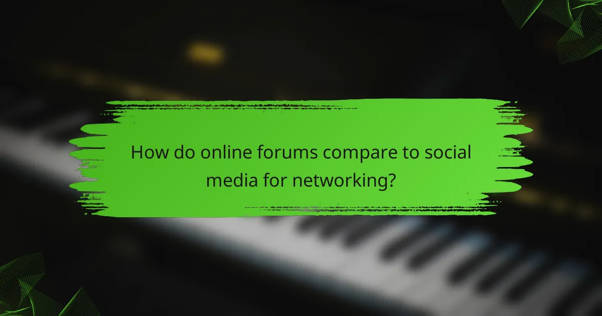 How do online forums compare to social media for networking?
