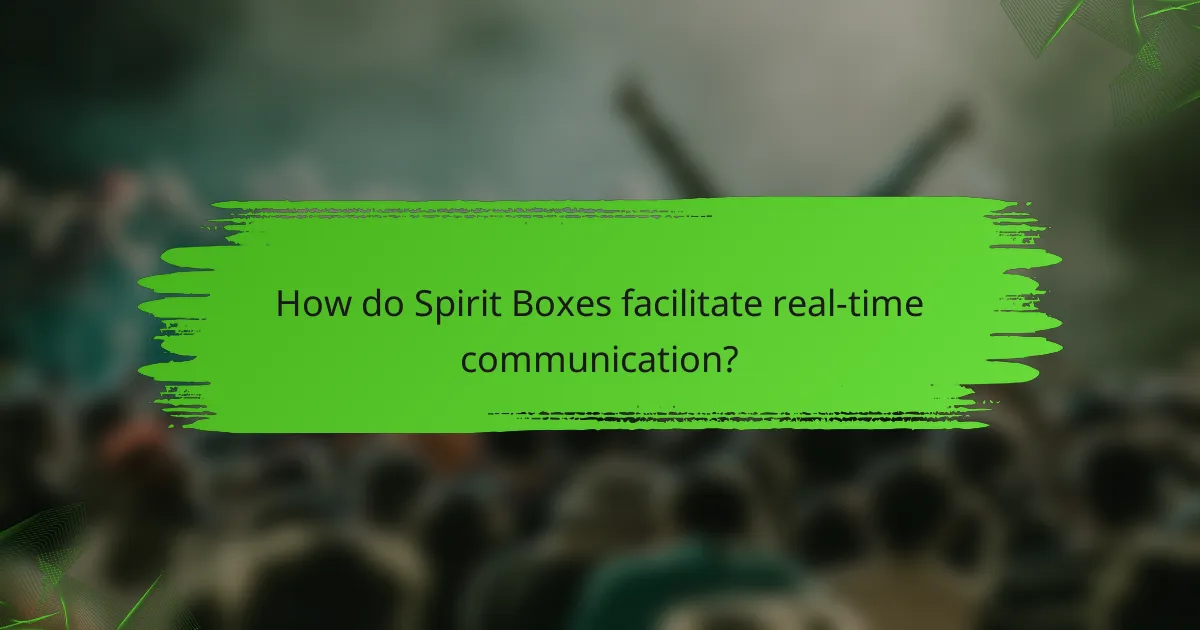 How do Spirit Boxes facilitate real-time communication?