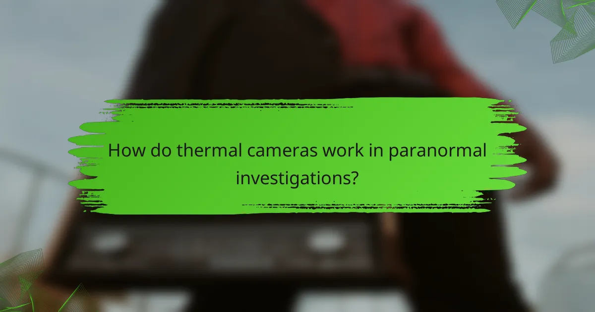 How do thermal cameras work in paranormal investigations?