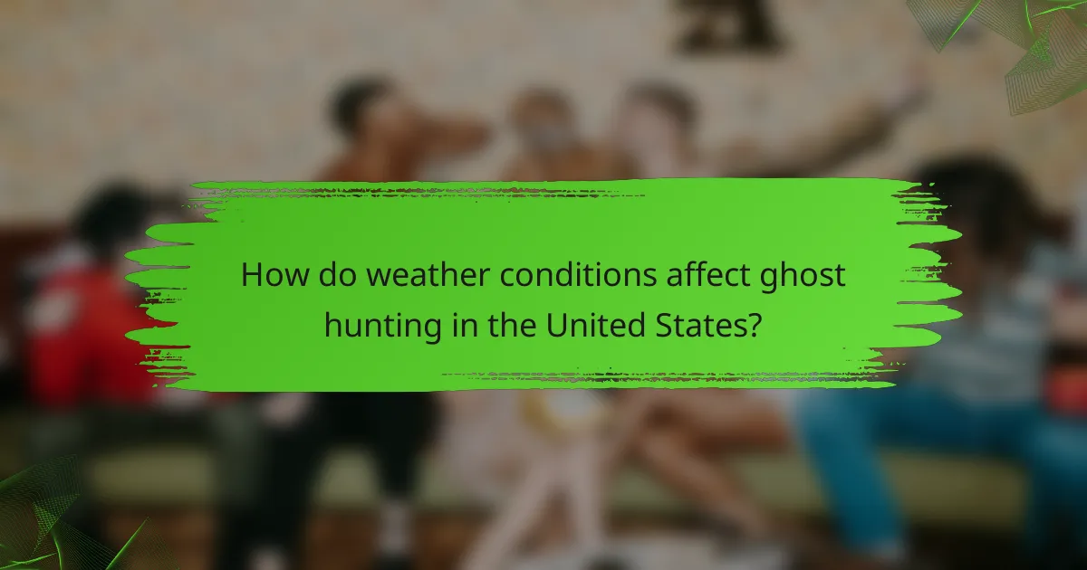 How do weather conditions affect ghost hunting in the United States?