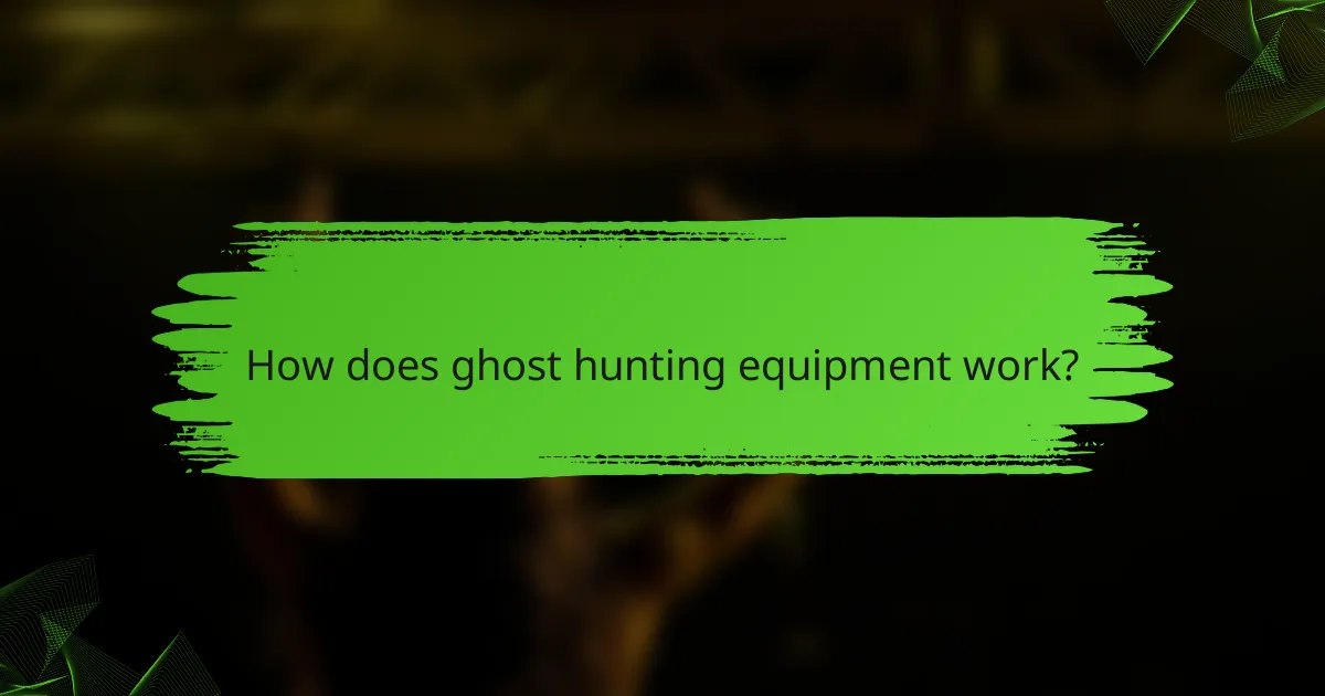 How does ghost hunting equipment work?