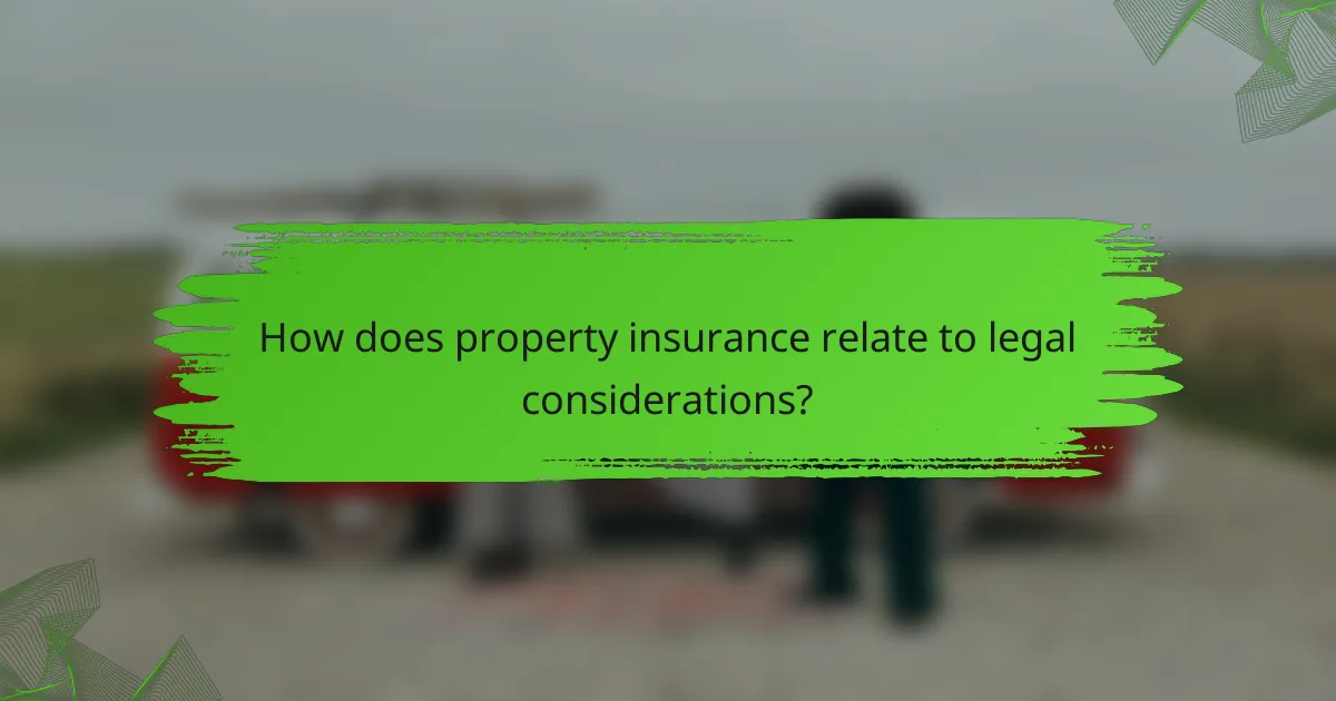 How does property insurance relate to legal considerations?