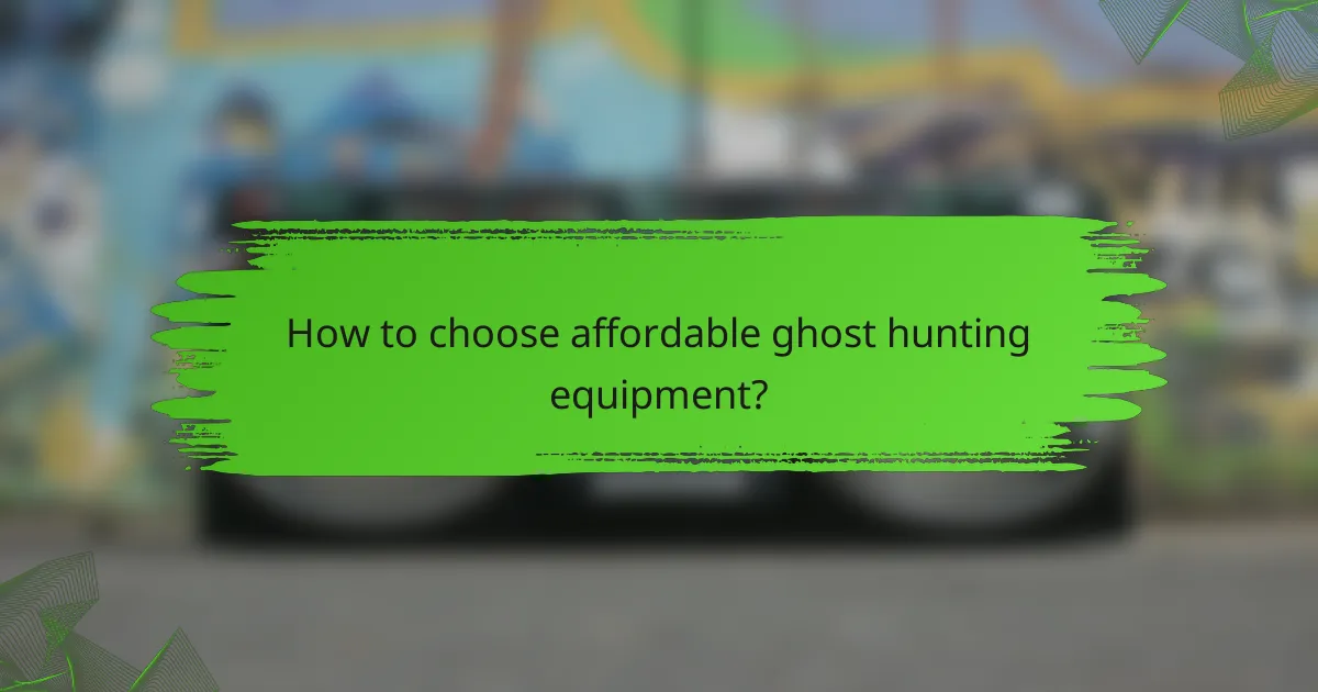 How to choose affordable ghost hunting equipment?