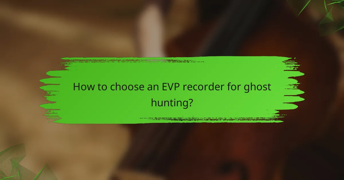 How to choose an EVP recorder for ghost hunting?