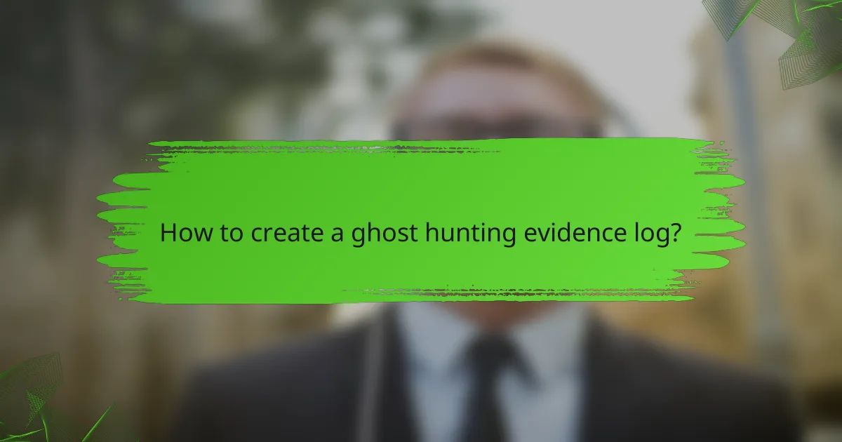 How to create a ghost hunting evidence log?