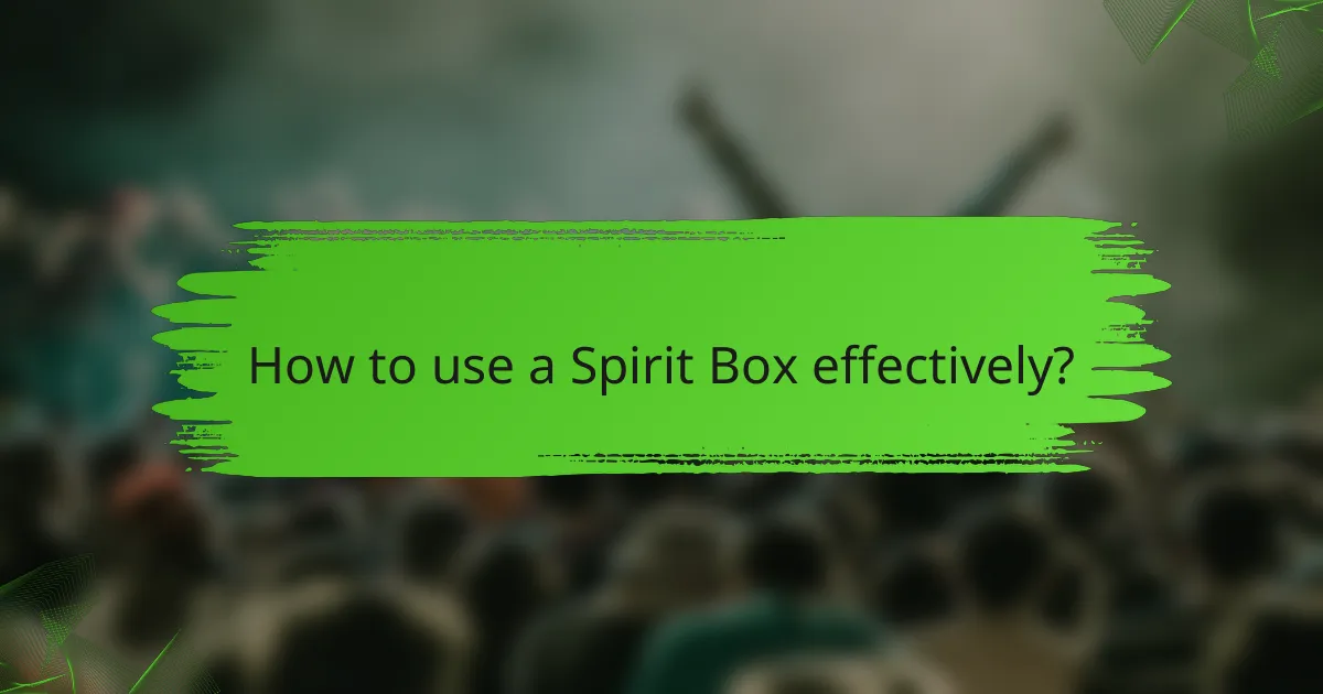 How to use a Spirit Box effectively?