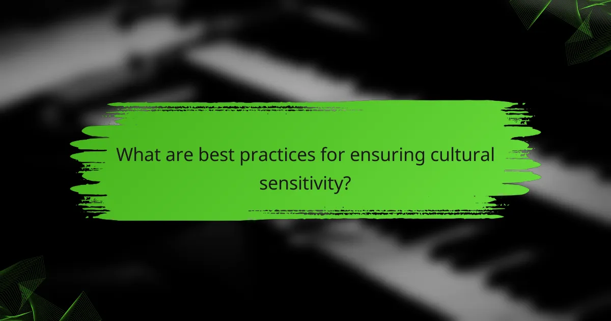 What are best practices for ensuring cultural sensitivity?