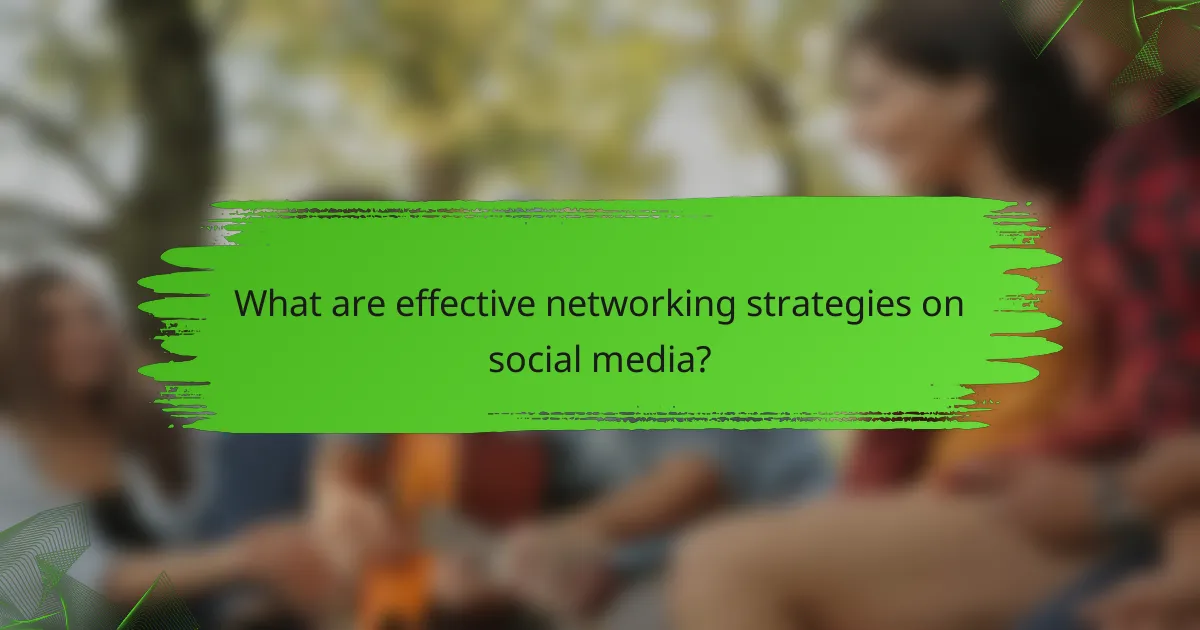 What are effective networking strategies on social media?