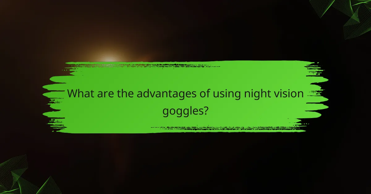 What are the advantages of using night vision goggles?