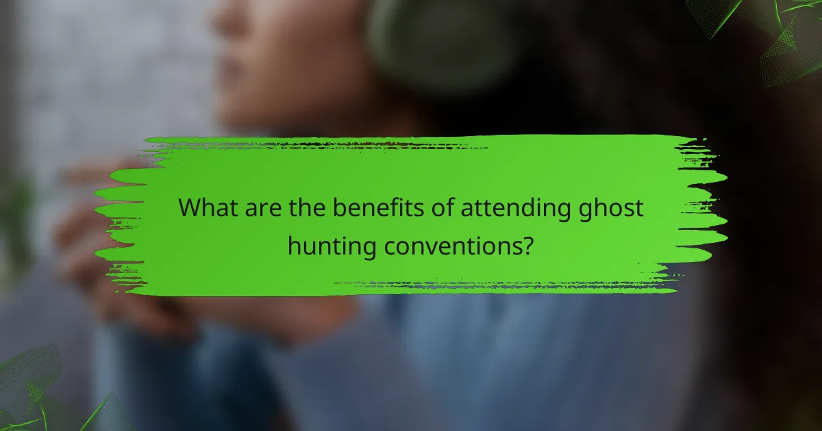 What are the benefits of attending ghost hunting conventions?