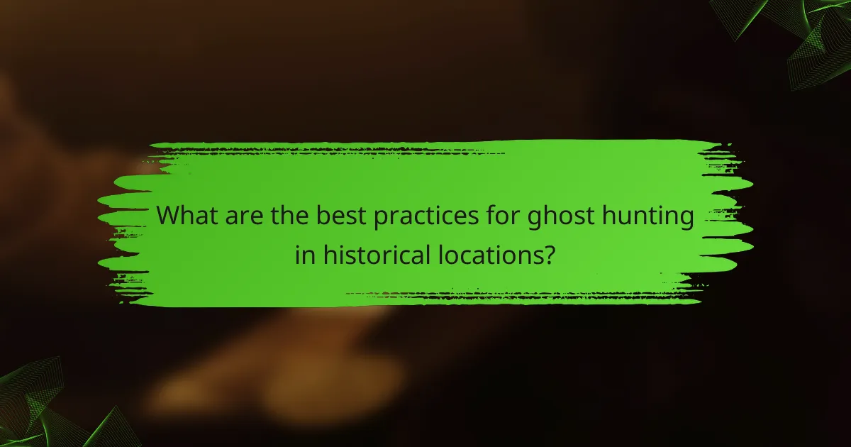 What are the best practices for ghost hunting in historical locations?