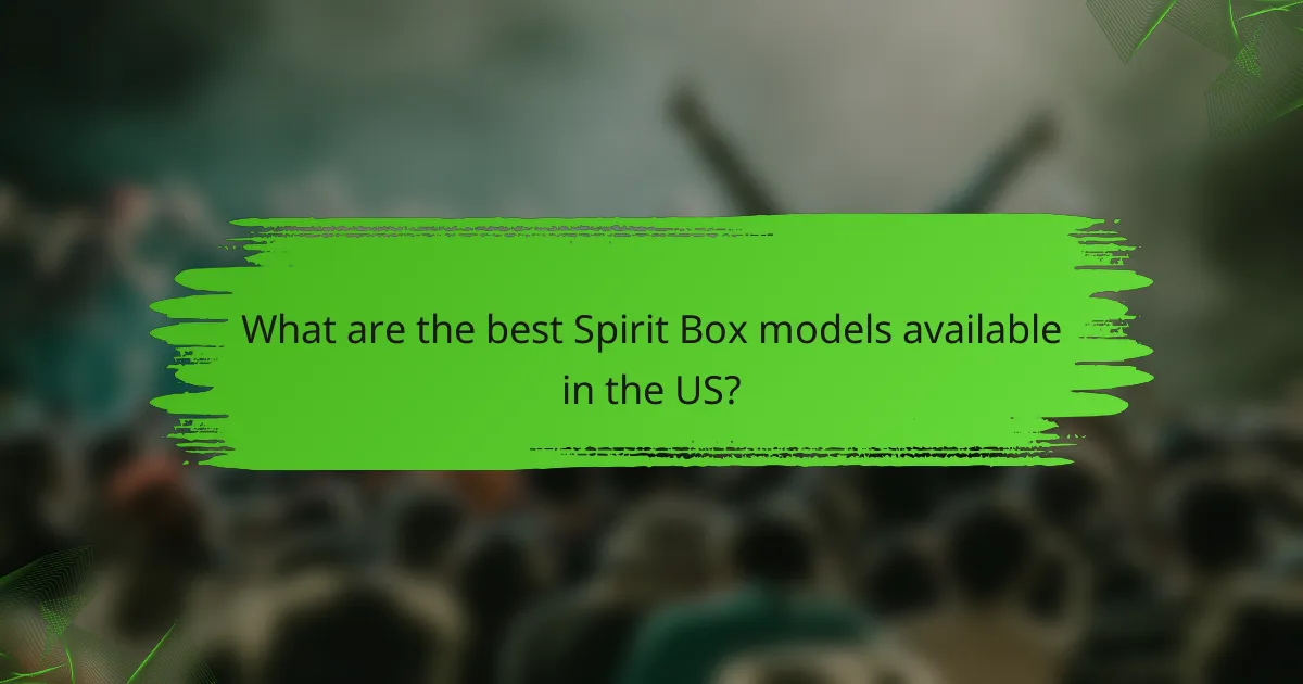 What are the best Spirit Box models available in the US?