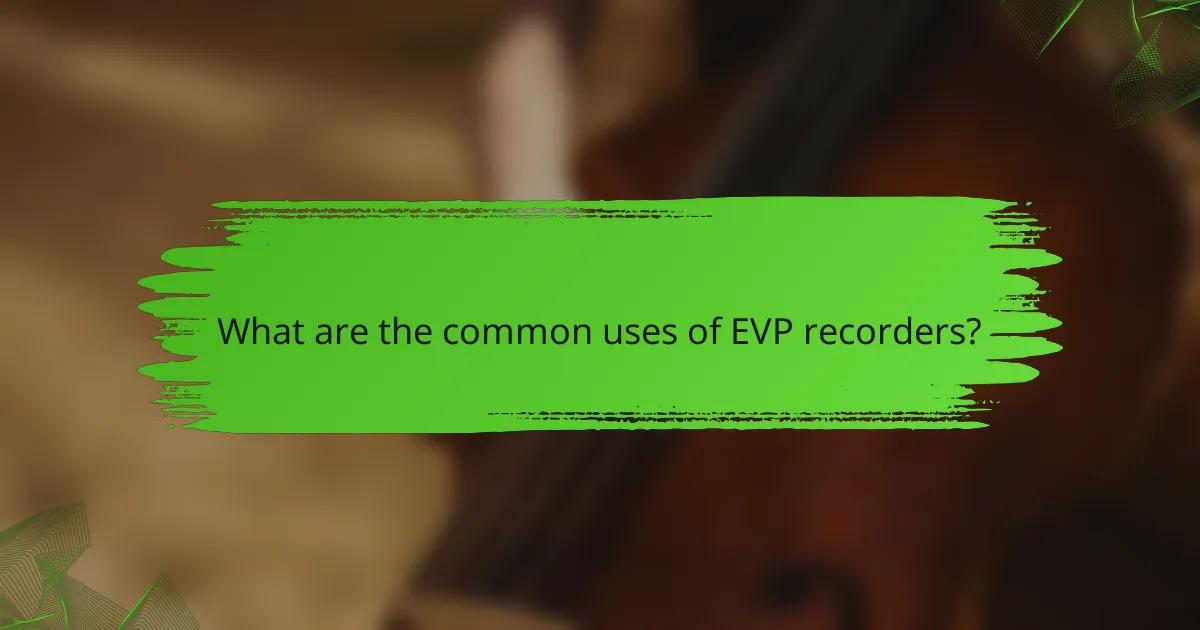 What are the common uses of EVP recorders?