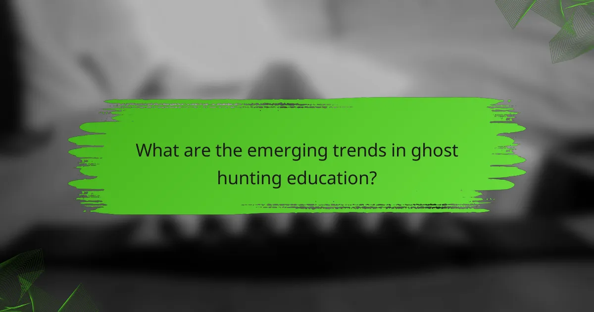 What are the emerging trends in ghost hunting education?