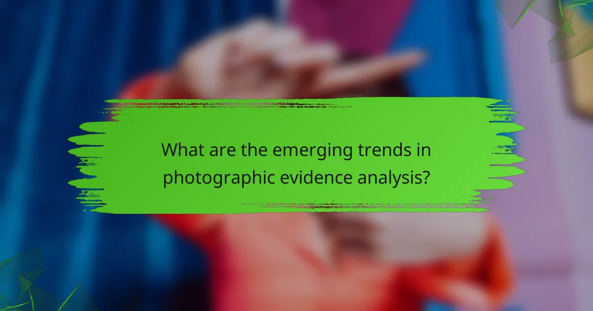 What are the emerging trends in photographic evidence analysis?