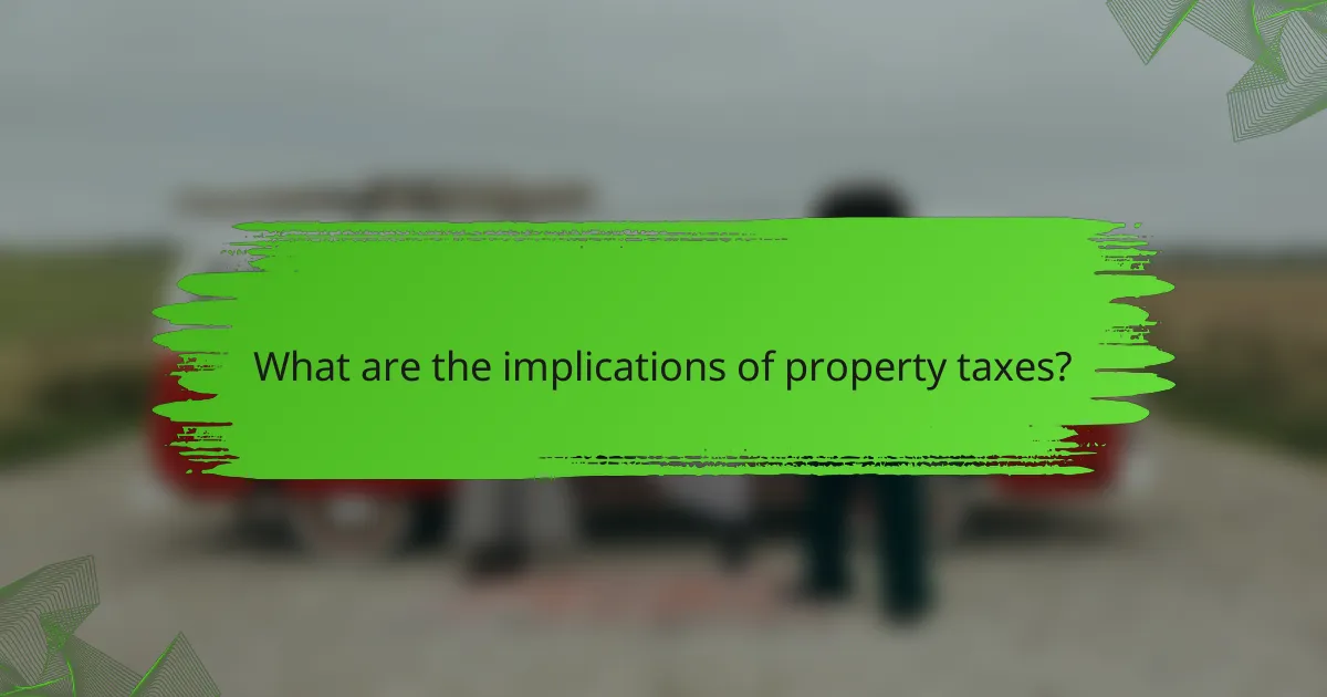 What are the implications of property taxes?