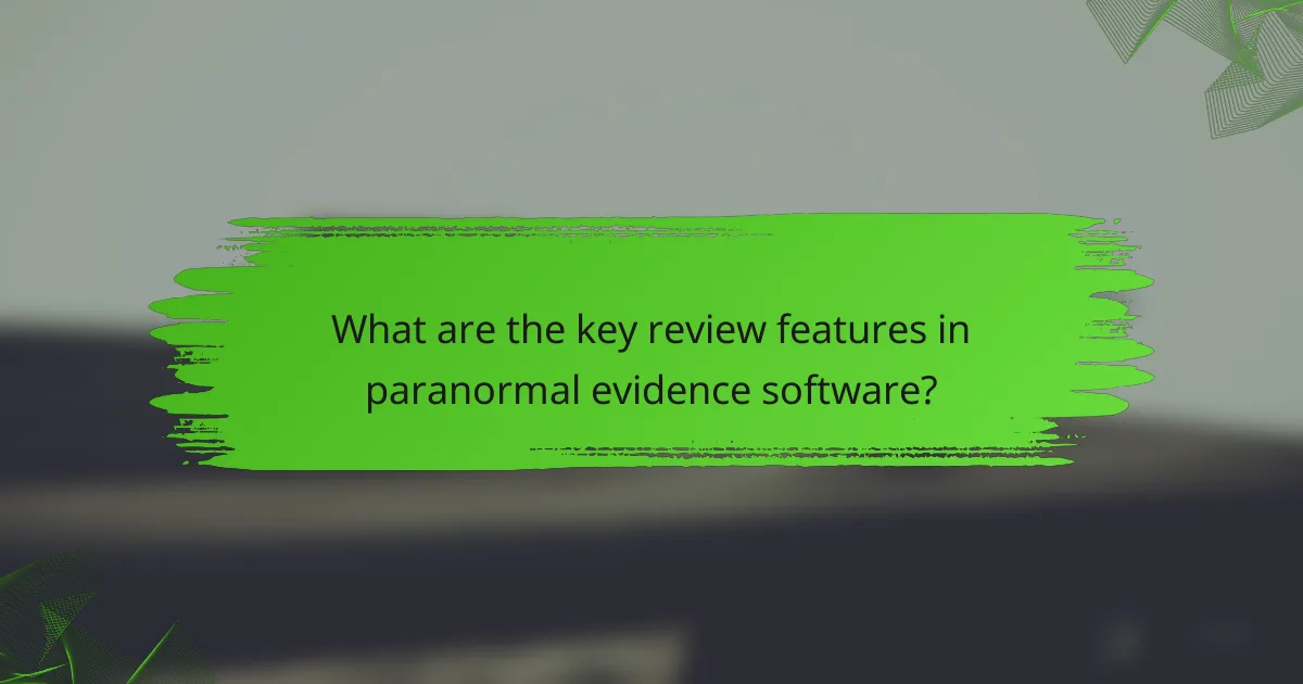 What are the key review features in paranormal evidence software?