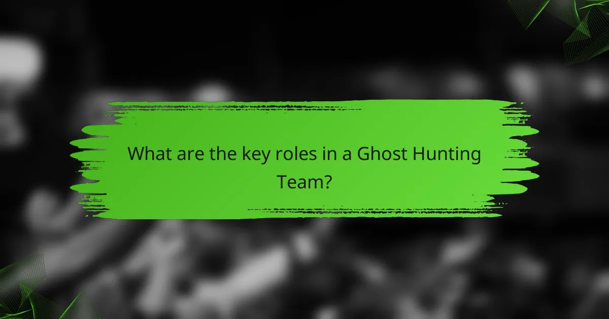 What are the key roles in a Ghost Hunting Team?