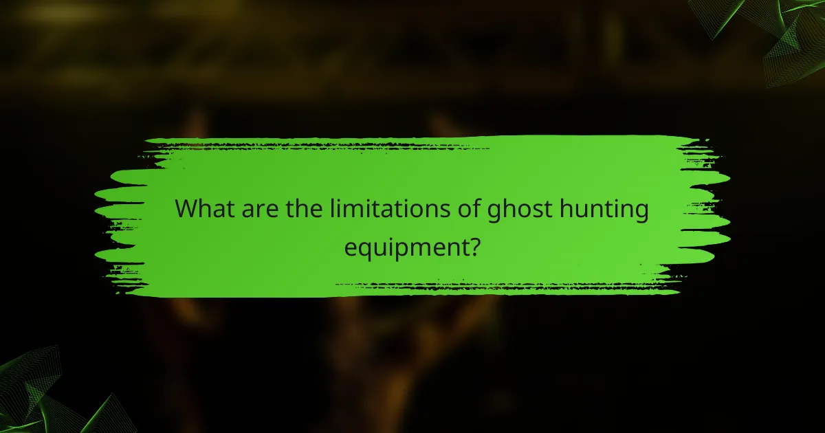 What are the limitations of ghost hunting equipment?
