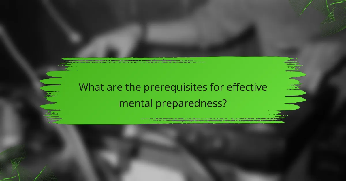 What are the prerequisites for effective mental preparedness?