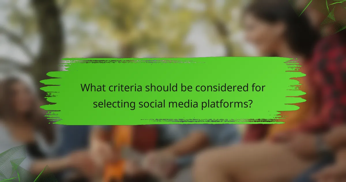 What criteria should be considered for selecting social media platforms?