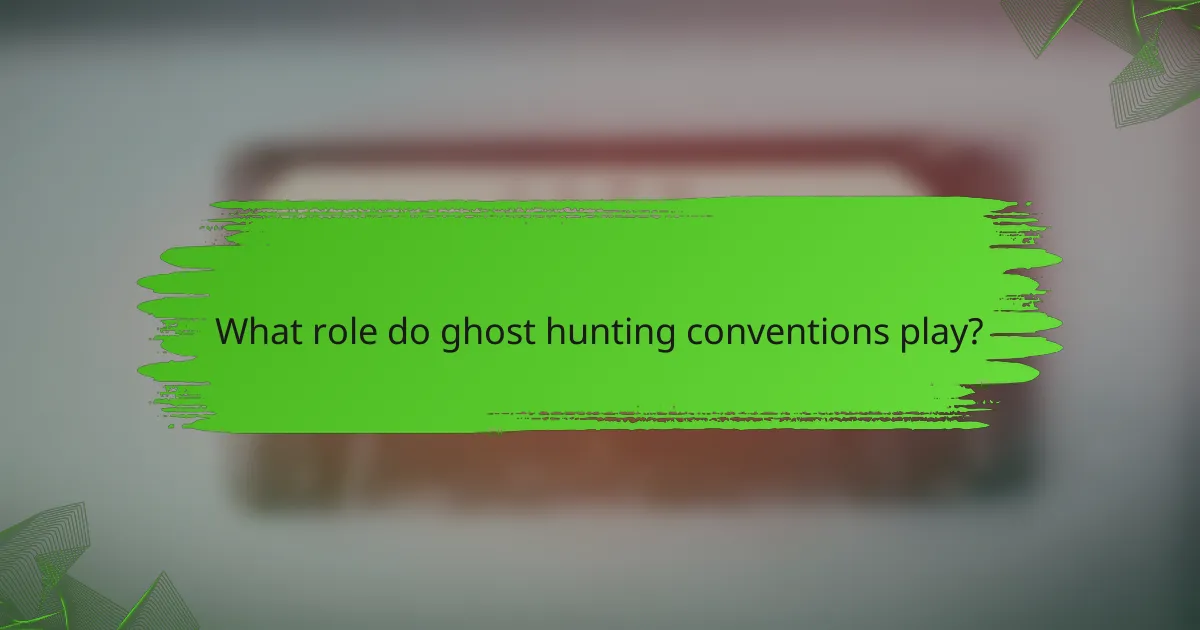 What role do ghost hunting conventions play?