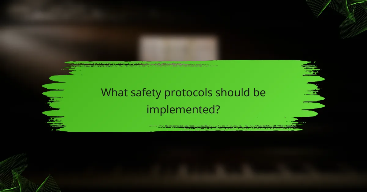 What safety protocols should be implemented?