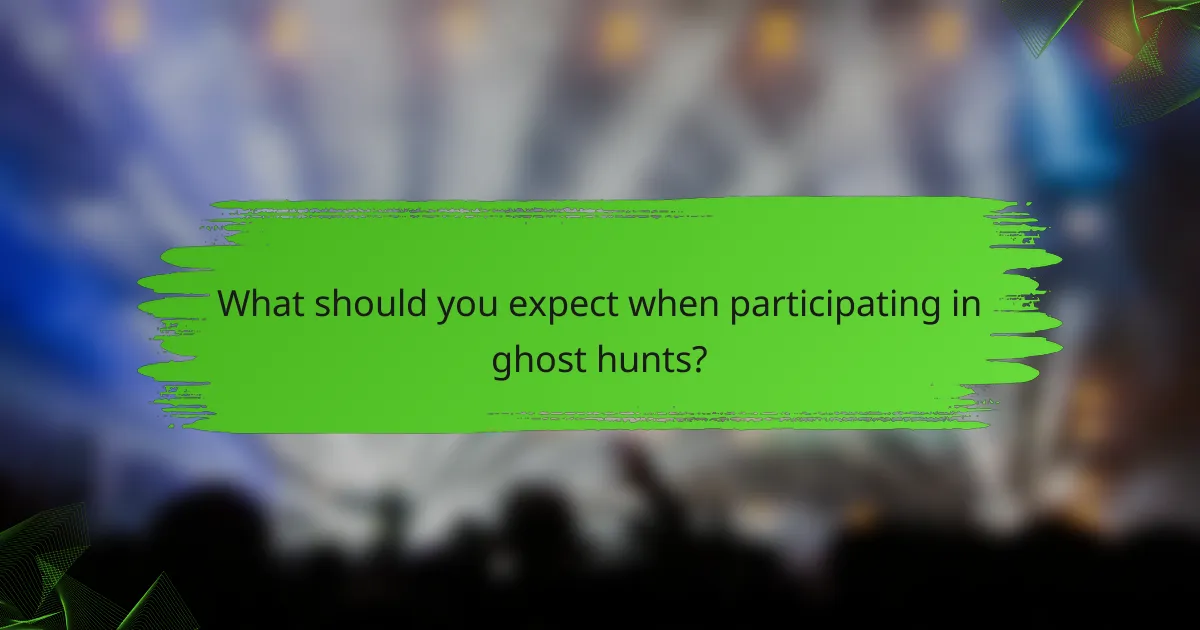 What should you expect when participating in ghost hunts?