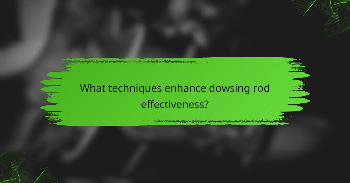 What techniques enhance dowsing rod effectiveness?