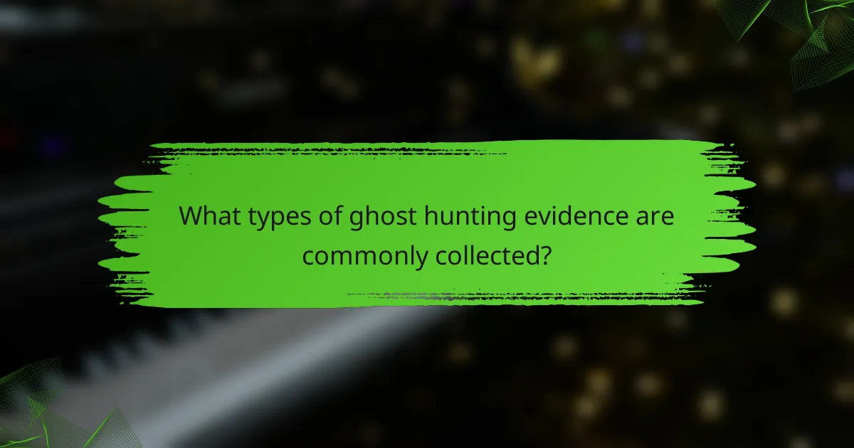 What types of ghost hunting evidence are commonly collected?