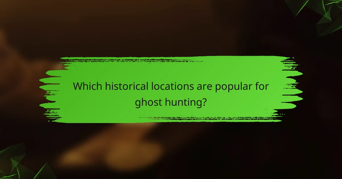 Which historical locations are popular for ghost hunting?