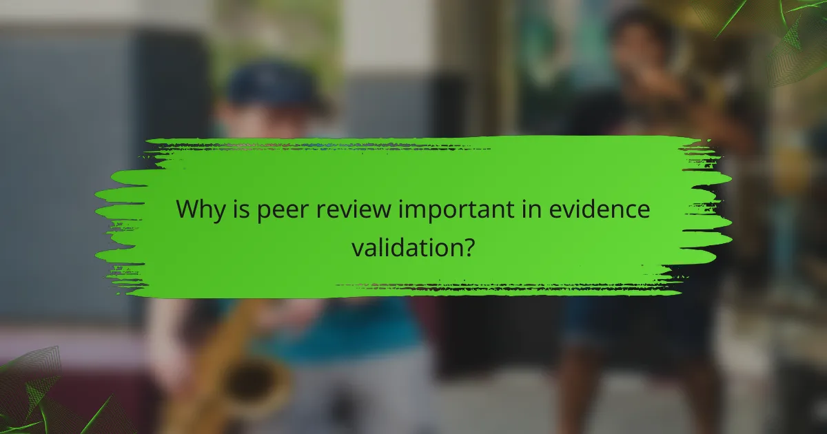 Why is peer review important in evidence validation?